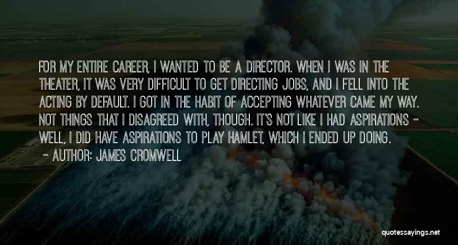 Theater And Acting Quotes By James Cromwell Theater And Acting Quotes By James Cromwell