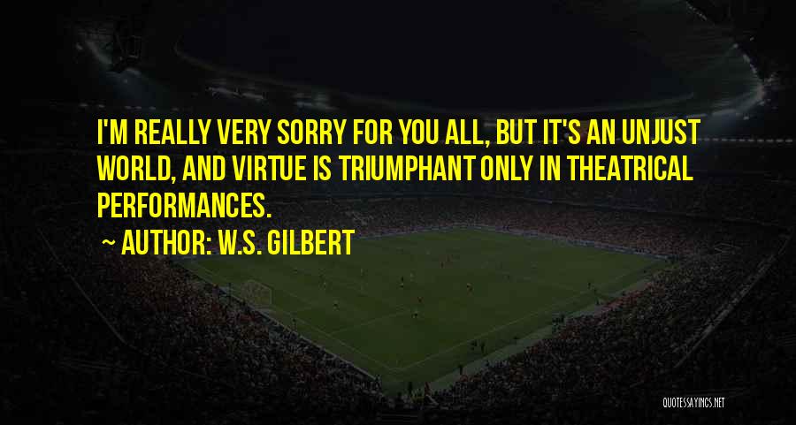 Theater And Acting Quotes By W.S. Gilbert