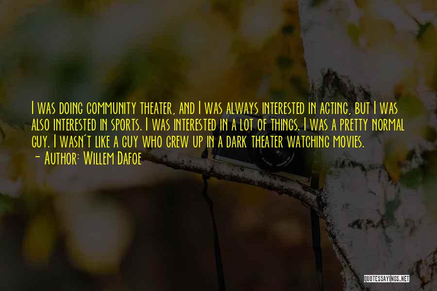Theater And Acting Quotes By Willem Dafoe