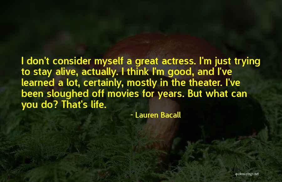 Theater And Life Quotes By Lauren Bacall Theater And Life Quotes By Lauren Bacall