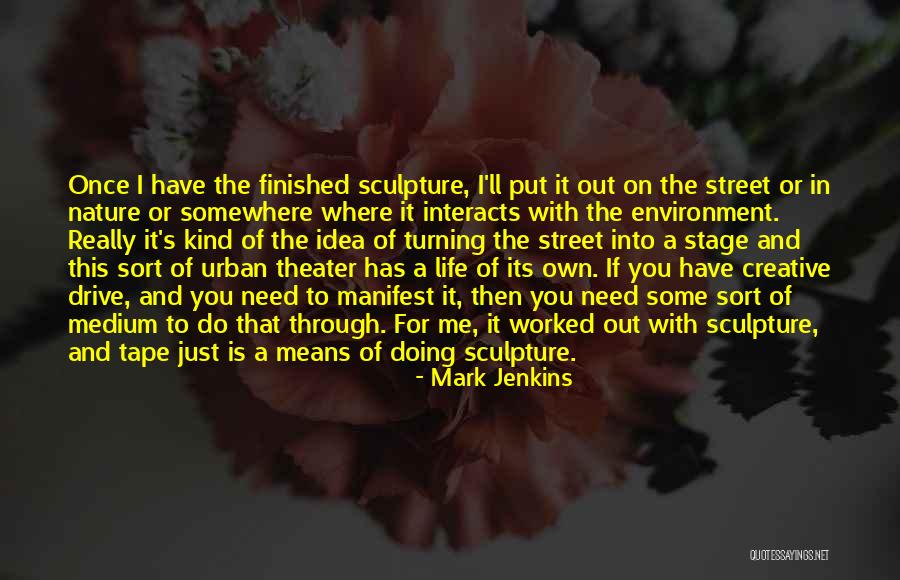 Theater And Life Quotes By Mark Jenkins Theater And Life Quotes By Mark Jenkins