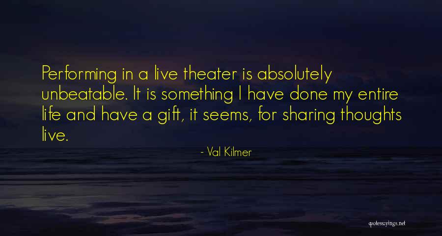 Theater And Life Quotes By Val Kilmer Theater And Life Quotes By Val Kilmer