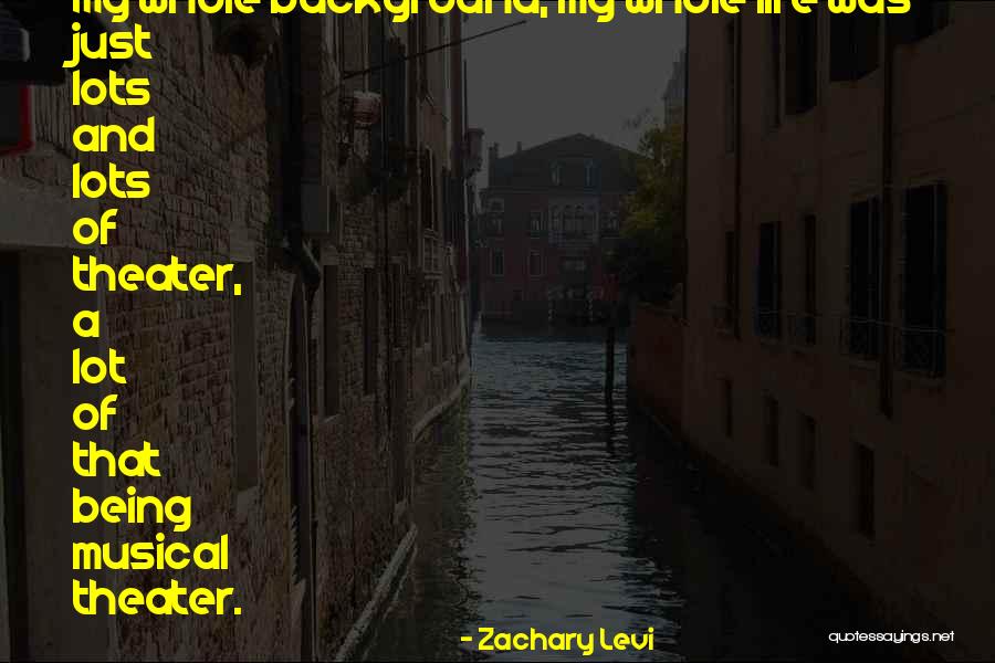 Theater And Life Quotes By Zachary Levi Theater And Life Quotes By Zachary Levi