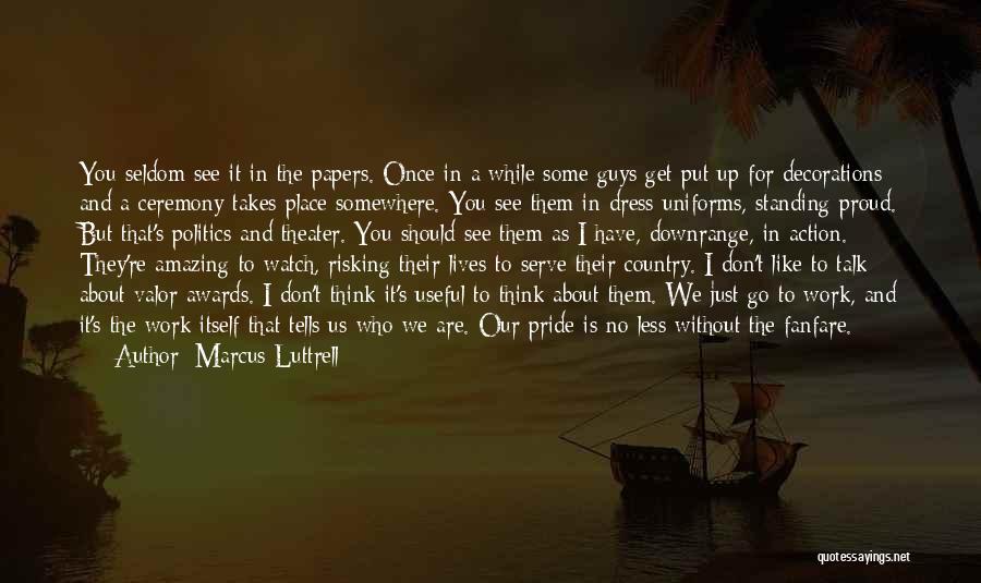 Theater And Politics Quotes By Marcus Luttrell