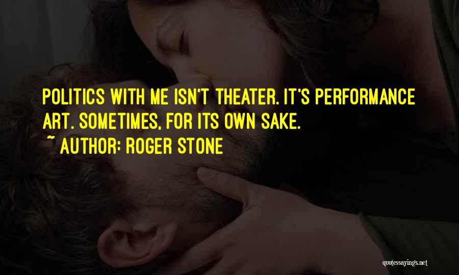 Theater And Politics Quotes By Roger Stone