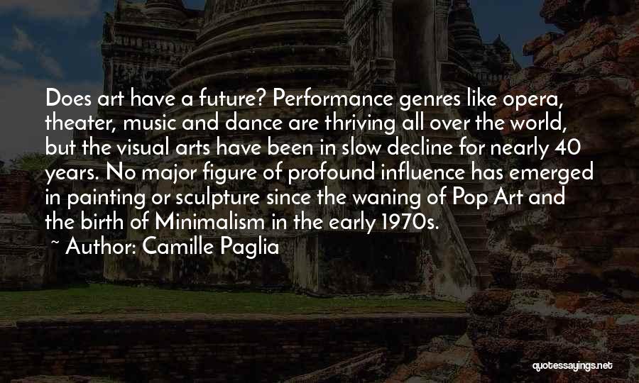 Theater Arts Quotes By Camille Paglia Theater Arts Quotes By Camille Paglia