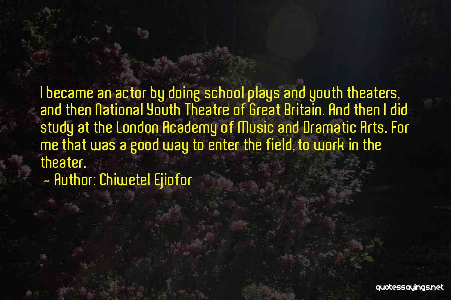Theater Arts Quotes By Chiwetel Ejiofor