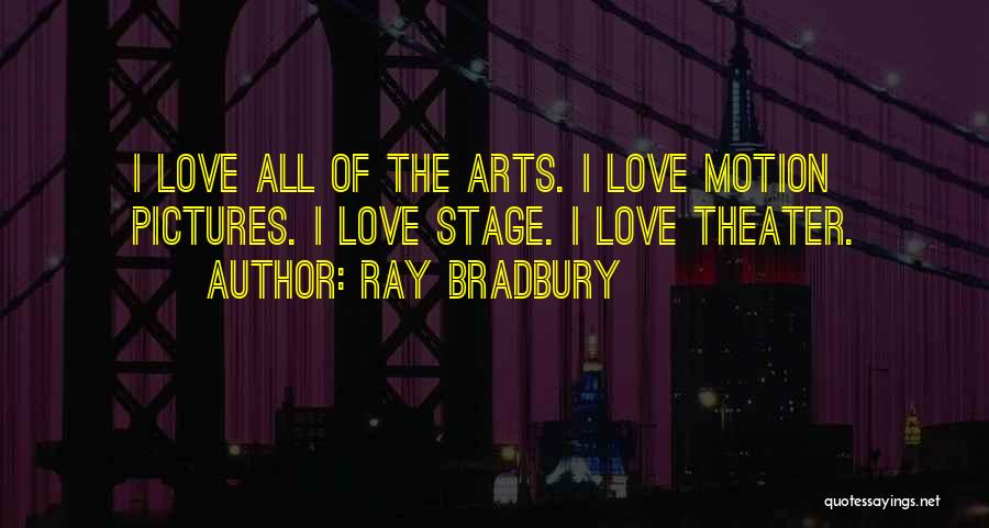 Theater Arts Quotes By Ray Bradbury