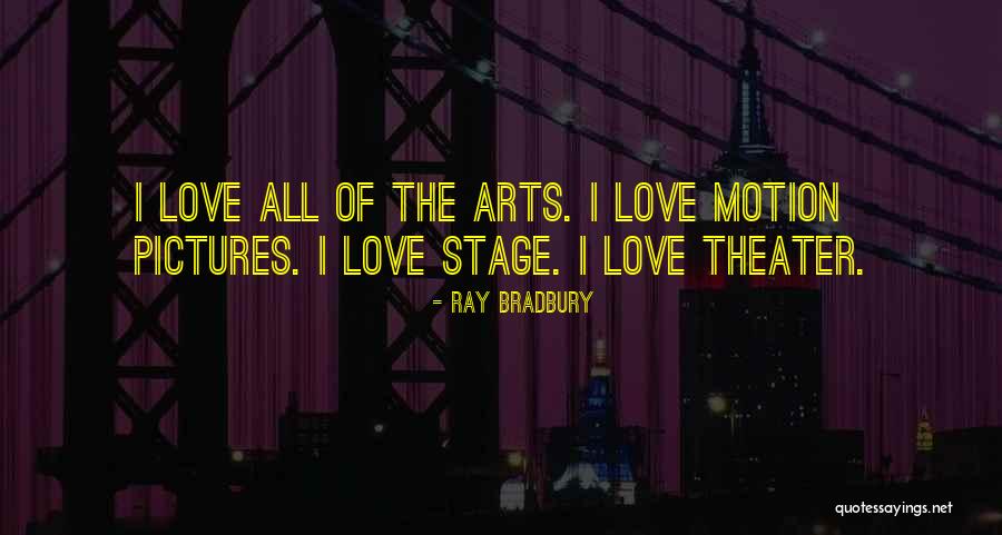 Theater Arts Quotes By Ray Bradbury