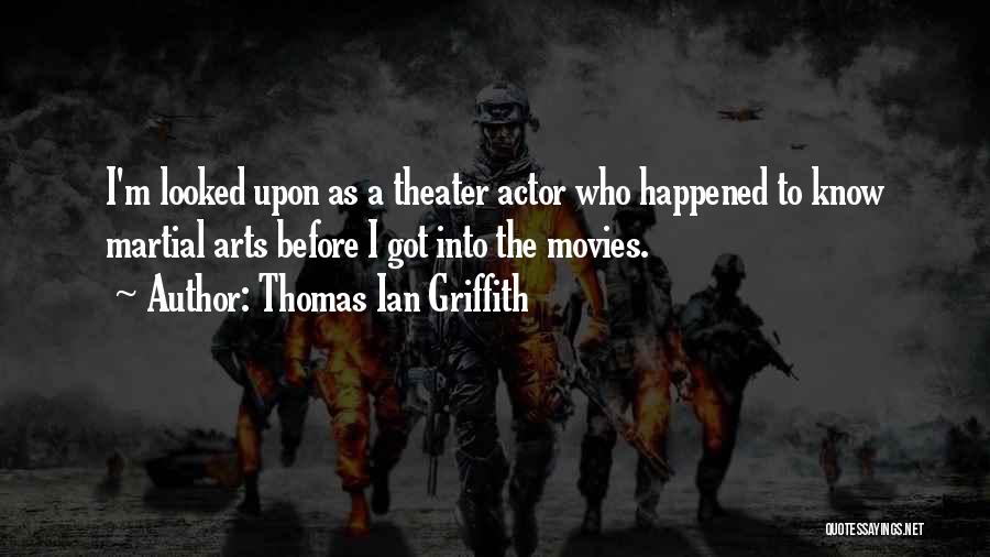 Theater Arts Quotes By Thomas Ian Griffith