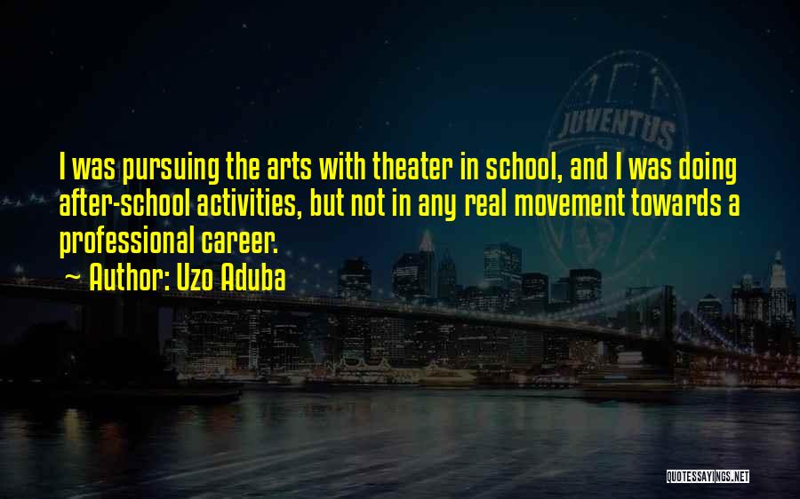 Theater Arts Quotes By Uzo Aduba