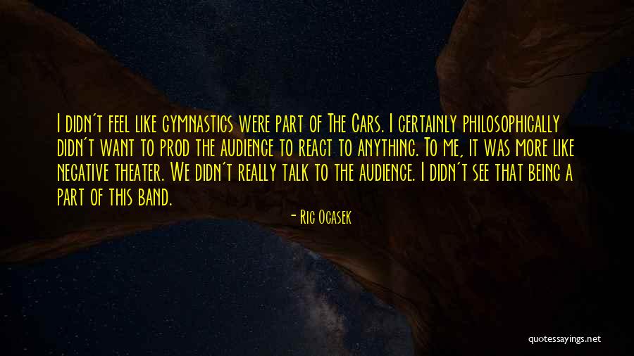 Theater Audience Quotes By Ric Ocasek Theater Audience Quotes By Ric Ocasek