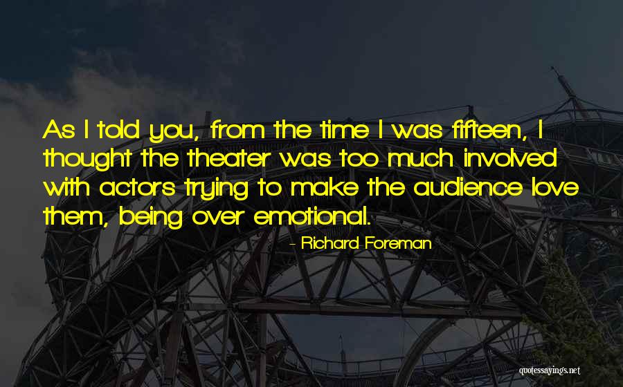 Theater Audience Quotes By Richard Foreman Theater Audience Quotes By Richard Foreman