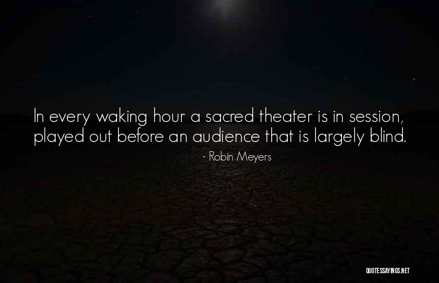 Theater Audience Quotes By Robin Meyers Theater Audience Quotes By Robin Meyers