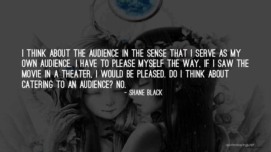 Theater Audience Quotes By Shane Black Theater Audience Quotes By Shane Black