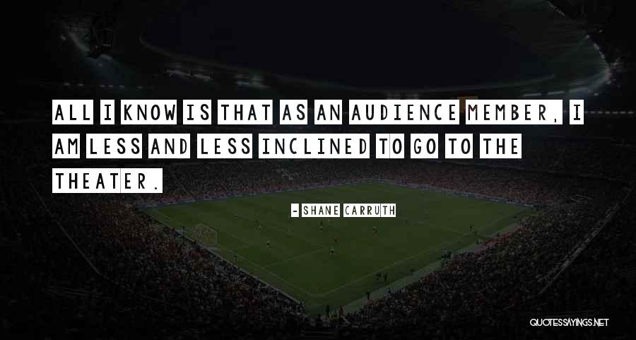 Theater Audience Quotes By Shane Carruth Theater Audience Quotes By Shane Carruth