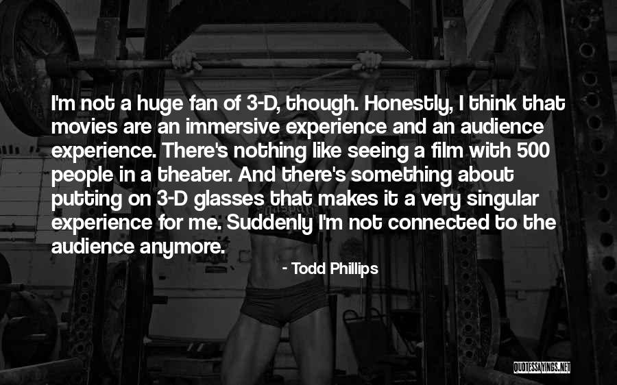 Theater Audience Quotes By Todd Phillips Theater Audience Quotes By Todd Phillips