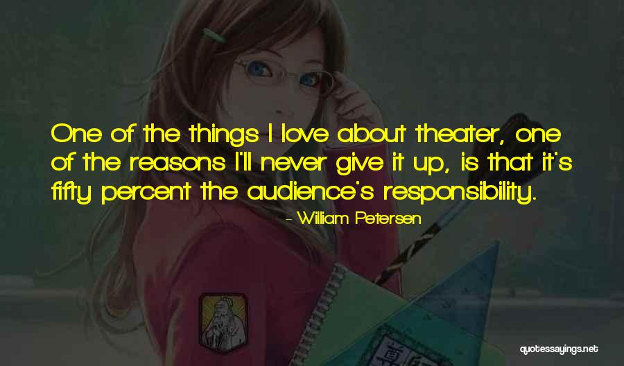 Theater Audience Quotes By William Petersen Theater Audience Quotes By William Petersen