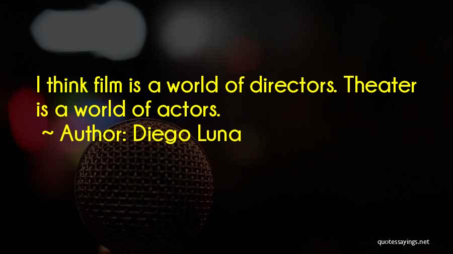 Theater Directors Quotes By Diego Luna