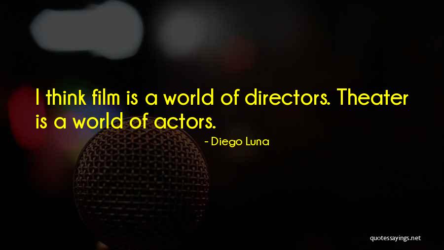 Theater Directors Quotes By Diego Luna