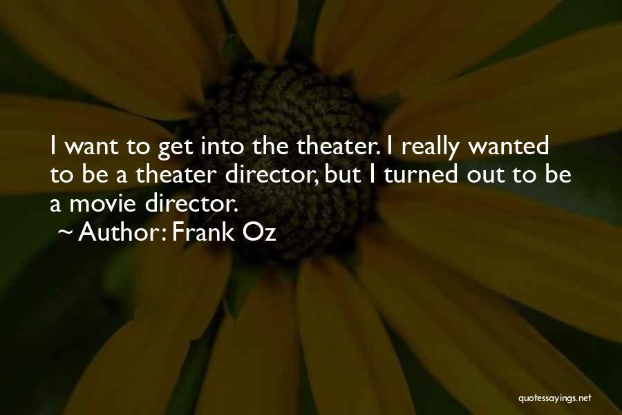 Theater Directors Quotes By Frank Oz