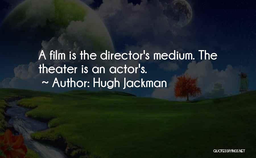 Theater Directors Quotes By Hugh Jackman