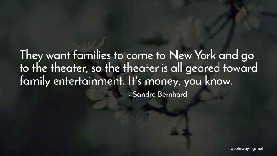 Theater Family Quotes By Sandra Bernhard Theater Family Quotes By Sandra Bernhard