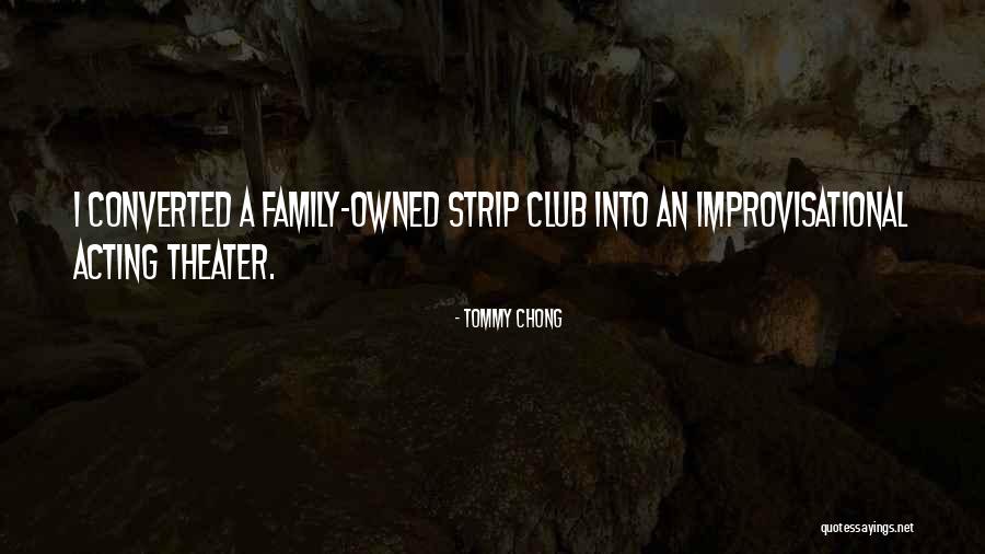 Theater Family Quotes By Tommy Chong