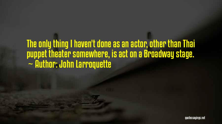 Theater Quotes By John Larroquette