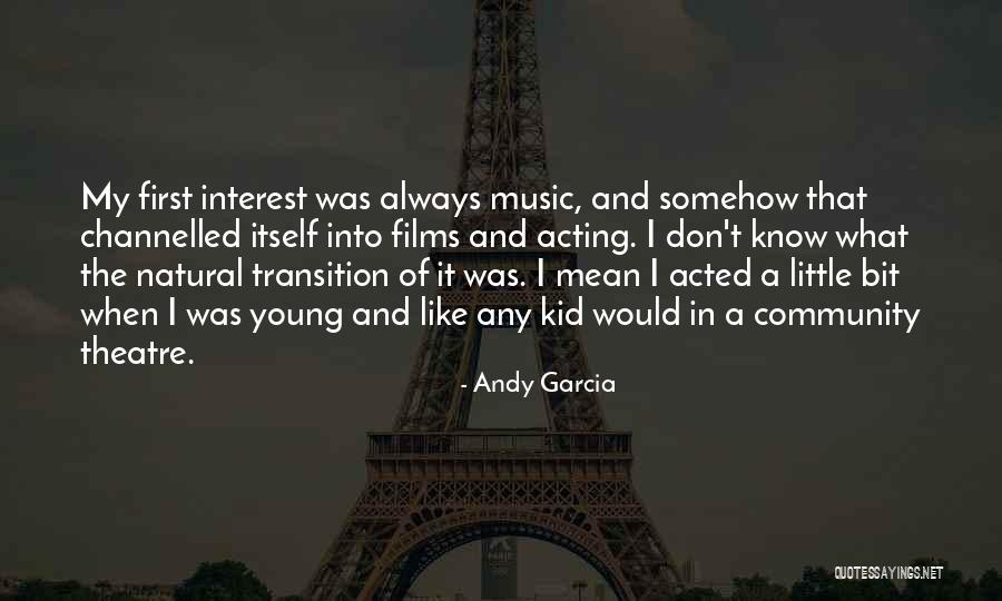 Theatre And Acting Quotes By Andy Garcia Theatre And Acting Quotes By Andy Garcia