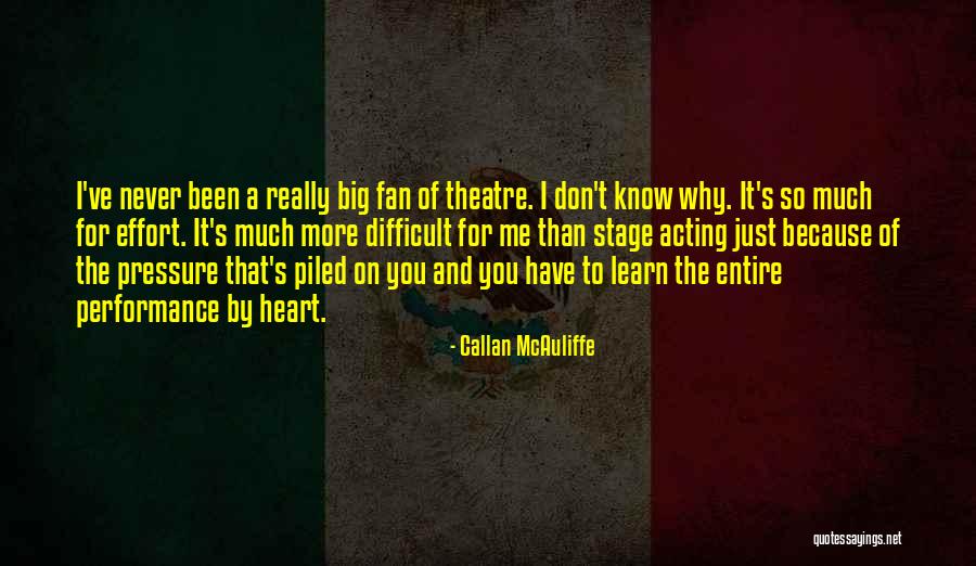 Theatre And Acting Quotes By Callan McAuliffe