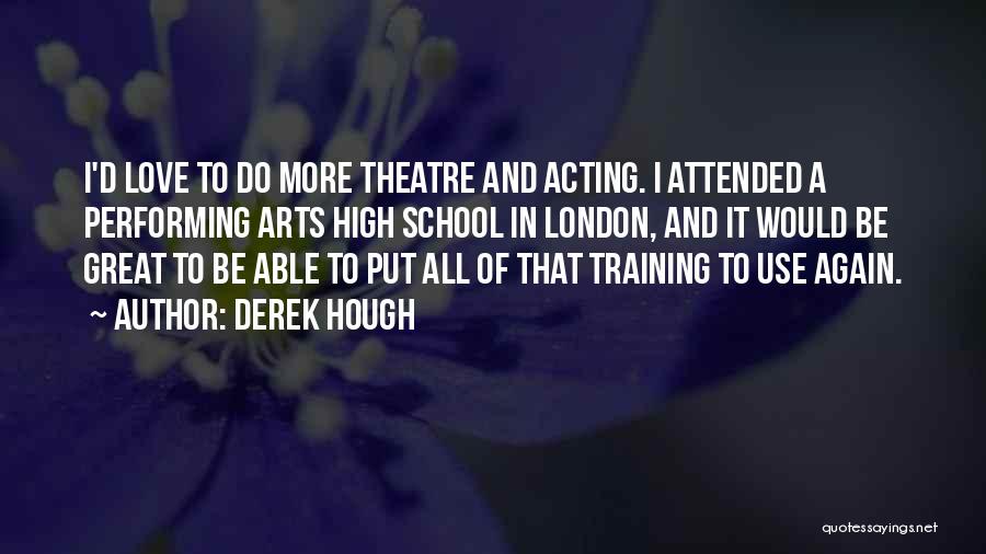 Theatre And Acting Quotes By Derek Hough