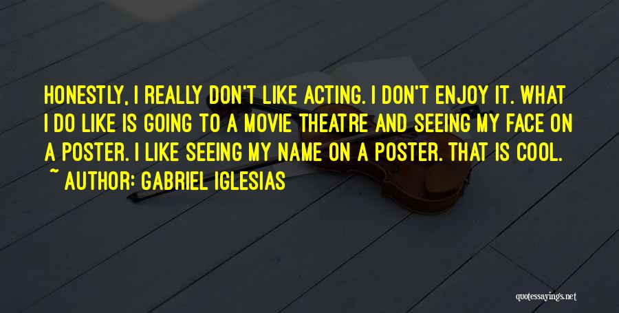 Theatre And Acting Quotes By Gabriel Iglesias