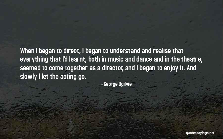 Theatre And Acting Quotes By George Ogilvie