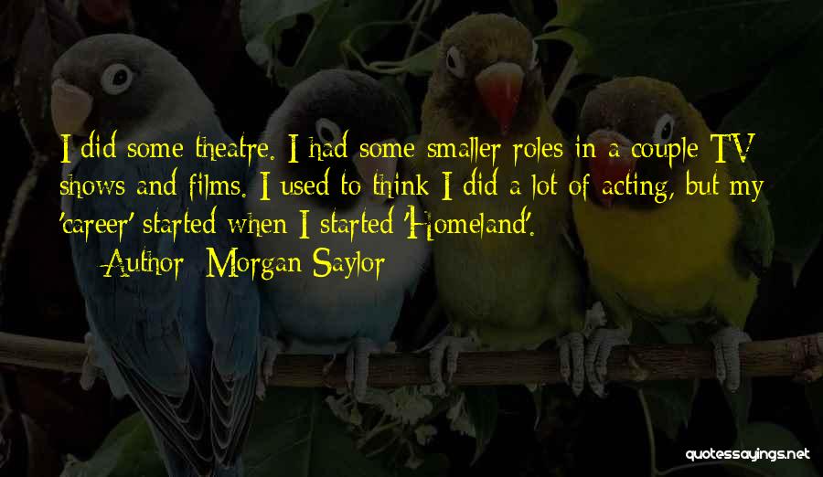 Theatre And Acting Quotes By Morgan Saylor