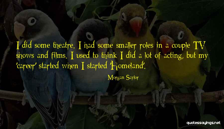 Theatre And Acting Quotes By Morgan Saylor