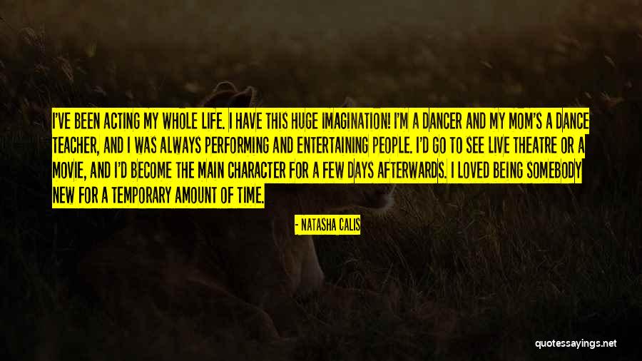 Theatre And Acting Quotes By Natasha Calis Theatre And Acting Quotes By Natasha Calis