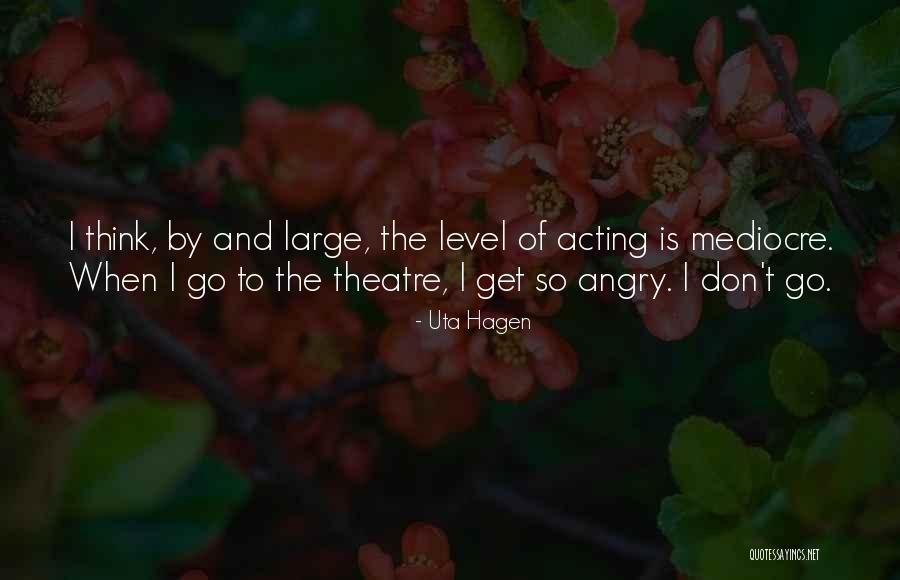 Theatre And Acting Quotes By Uta Hagen Theatre And Acting Quotes By Uta Hagen