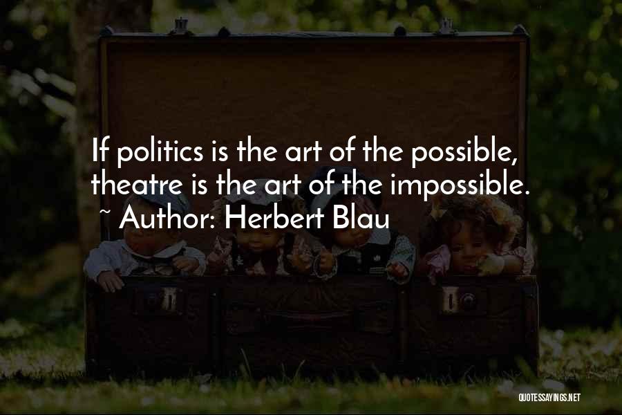 Theatre And Politics Quotes By Herbert Blau