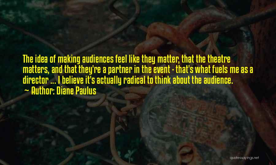 Theatre Audiences Quotes By Diane Paulus