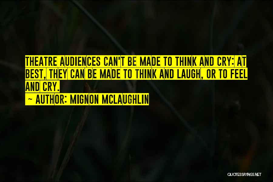 Theatre Audiences Quotes By Mignon McLaughlin