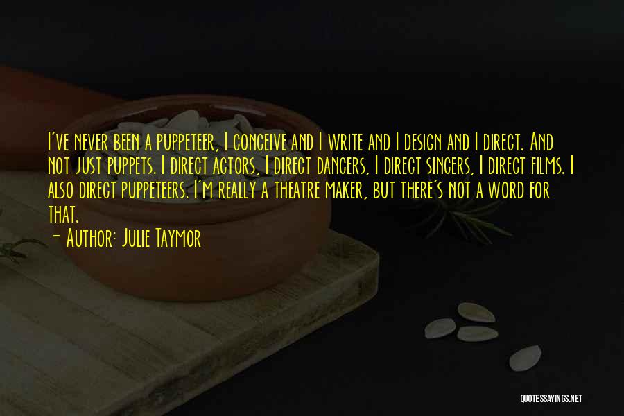 Theatre Design Quotes By Julie Taymor