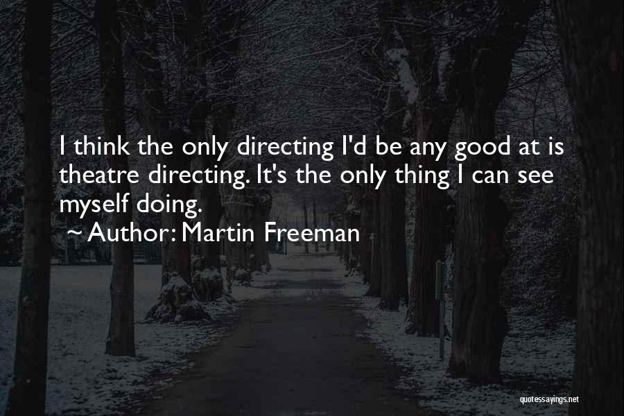 Theatre Directing Quotes By Martin Freeman