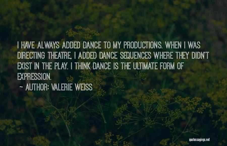 Theatre Directing Quotes By Valerie Weiss