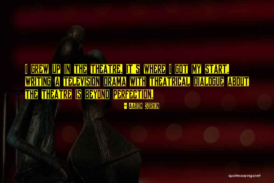 Theatre Drama Quotes By Aaron Sorkin Theatre Drama Quotes By Aaron Sorkin