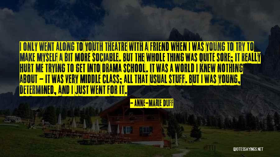 Theatre Drama Quotes By Anne-Marie Duff Theatre Drama Quotes By Anne-Marie Duff