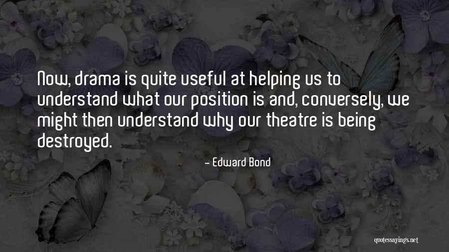 Theatre Drama Quotes By Edward Bond Theatre Drama Quotes By Edward Bond