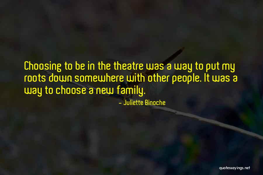 Theatre Family Quotes By Juliette Binoche Theatre Family Quotes By Juliette Binoche
