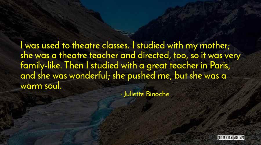 Theatre Family Quotes By Juliette Binoche Theatre Family Quotes By Juliette Binoche