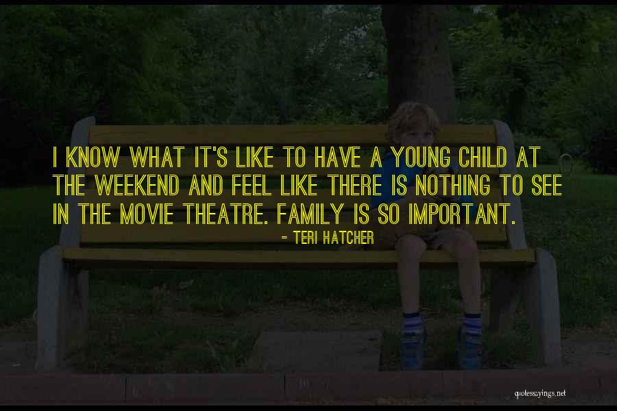 Theatre Family Quotes By Teri Hatcher Theatre Family Quotes By Teri Hatcher